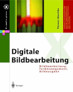 Digitale Bildbearbeitung: Bildbearbeitung, Farbmanagement, Bildausgabe