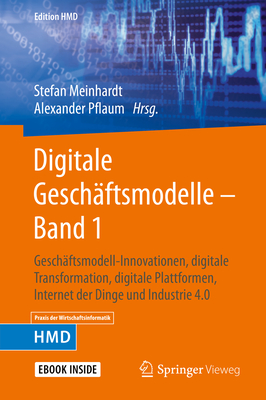 Digitale Gesch?ftsmodelle - Band 1: Gesch?ftsmodell-Innovationen, Digitale Transformation, Digitale Plattformen, Internet Der Dinge Und Industrie 4.0 - Meinhardt, Stefan (Editor), and Pflaum, Alexander (Editor)