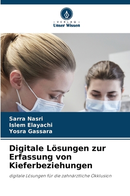 Digitale Lsungen zur Erfassung von Kieferbeziehungen - Nasri, Sarra, and Elayachi, Islem, and Gassara, Yosra