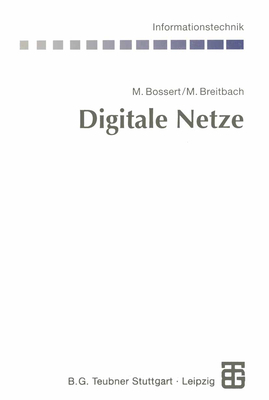 Digitale Netze: Funktionsgruppen Digitaler Netze Und Systembeispiele - Bossert, Martin (Editor), and Breitbach, Markus, and Fliege, Norbert (Editor)