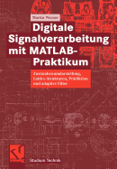 Digitale Signalverarbeitung Mit Matlab(r)-Praktikum: Zustandsraumdarstellung, Lattice-Strukturen, Prdiktion Und Adaptive Filter