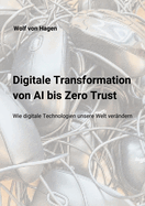 Digitale Transformation: Von AI bis Zero Trust: Wie digitale Technologien unsere Welt neu gestalten