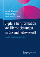 Digitale Transformation Von Dienstleistungen Im Gesundheitswesen II: Impulse Fr Das Management