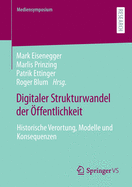 Digitaler Strukturwandel Der ?ffentlichkeit: Historische Verortung, Modelle Und Konsequenzen