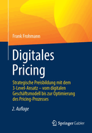 Digitales Pricing: Strategische Preisbildung mit dem 3-Level-Ansatz - vom digitalen Geschaftsmodell bis zur Optimierung des Pricing-Prozesses