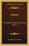 Digitalis: Its Mode of Action, and Its Use (1871)