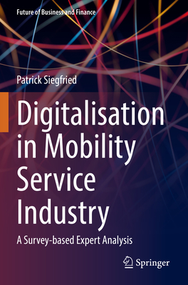 Digitalisation in Mobility Service Industry: A Survey-based Expert Analysis - Siegfried, Patrick