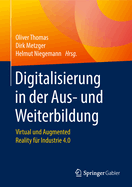 Digitalisierung in Der Aus- Und Weiterbildung: Virtual Und Augmented Reality F?r Industrie 4.0