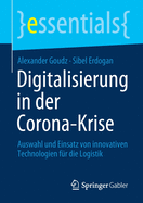 Digitalisierung in Der Corona-Krise: Auswahl Und Einsatz Von Innovativen Technologien Fr Die Logistik