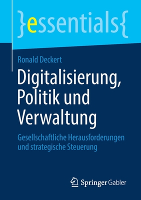 Digitalisierung, Politik Und Verwaltung: Gesellschaftliche Herausforderungen Und Strategische Steuerung - Deckert, Ronald