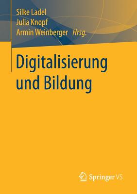 Digitalisierung Und Bildung - Ladel, Silke (Editor), and Knopf, Julia (Editor), and Weinberger, Armin (Editor)