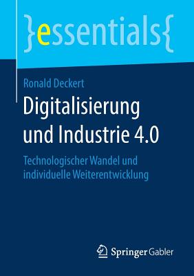 Digitalisierung Und Industrie 4.0: Technologischer Wandel Und Individuelle Weiterentwicklung - Deckert, Ronald