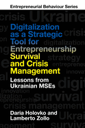 Digitalization as a Strategic Tool for Entrepreneurship Survival and Crisis Management: Lessons from Ukrainian Mses