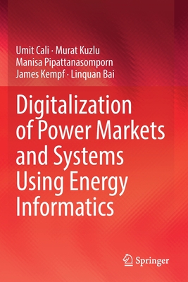 Digitalization of Power Markets and Systems Using Energy Informatics - Cali, Umit, and Kuzlu, Murat, and Pipattanasomporn, Manisa