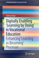 Digitally Enabling 'Learning by Doing' in Vocational Education: Enhancing 'Learning as Becoming' Processes