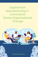 DigitizeTech Manufacturing E-Commerce Drives Organizational Change