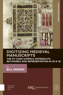 Digitizing Medieval Manuscripts: The St. Chad Gospels, Materiality, Recoveries, and Representation in 2D & 3D