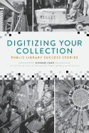 Digitizing Your Collection: Public Library Success Stories