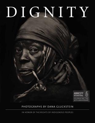 Dignity: In Honor of the Rights of Indigenous Peoples - Gluckstein, Dana, and Tutu, Desmond (Foreword by), and Lyons, Faithkeeper Oren R (Introduction by)