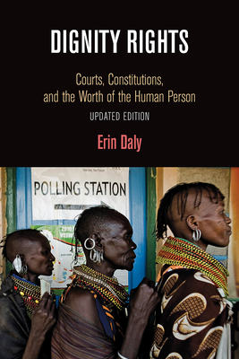 Dignity Rights: Courts, Constitutions, and the Worth of the Human Person - Daly, Erin, and Barak, Aharon (Contributions by)