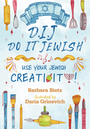 Dij- Do It Jewish: Use Your Jewish Creativity!