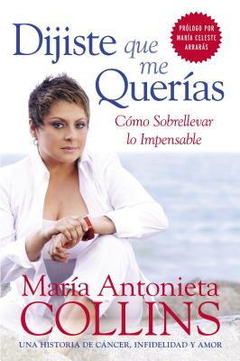 Dijiste Que Me Querias: Como Sobrellevar Lo Impensable - Collins, Maria Antonieta