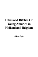 Dikes and Ditches or Young America in Holland and Belgium