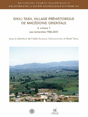 Dikili Tash, Village Prehistorique de Macedoine Orientale II: Volume 1: Les Recherches 1986-2001 - Koukouli-Chryssanthaki, H, and Treuil, R, and Lespez, L