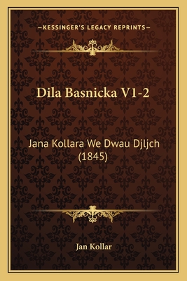 Dila Basnicka V1-2: Jana Kollara We Dwau Djljch (1845) - Kollar, Jan