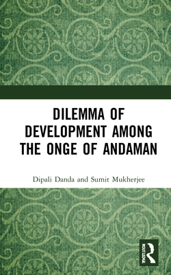 Dilemma of Development among the Onge of Andaman - Danda, Dipali, and Mukherjee, Sumit