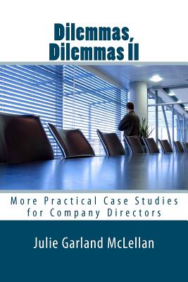 Dilemmas, Dilemmas II: More Practical Case Studies for Company Directors - Garland McLellan, Julie