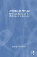 Dilemmas of Allyship: White Anti-Racists and the Challenges of Social Justice