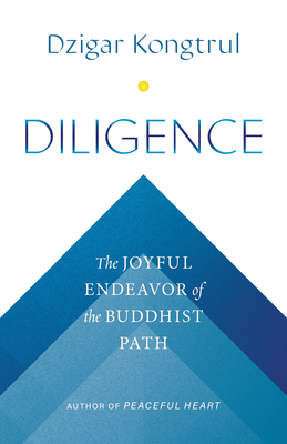 Diligence: The Joyful Endeavor of the Buddhist Path - Kongtrul, Dzigar, and Chodron, Pema (Foreword by), and Shippee, Jennifer (Editor)