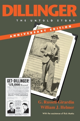 Dillinger, Anniversary Edition: The Untold Story - Girardin, G Russell, and Helmer, William J