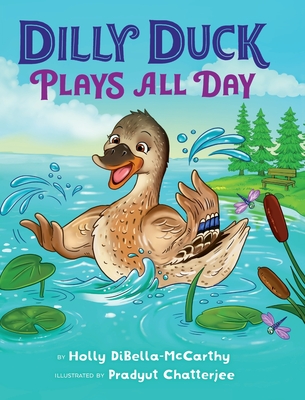 Dilly Duck Plays All Day - Dibella-McCarthy, Holly