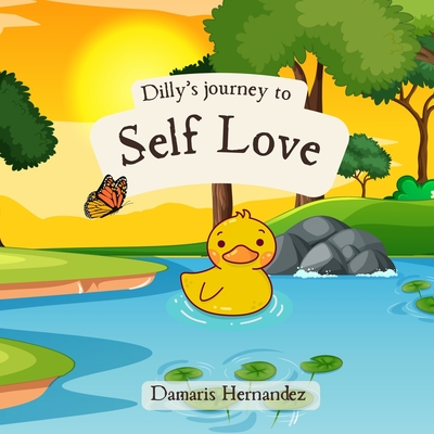 Dilly's journey to self love: Dilly's self love - Hernandez, Damaris