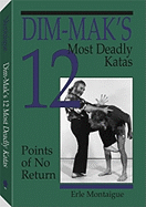 Dim-Maka (TM)S 12 Most Deadly Katas: Points of No Return