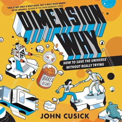 Dimension Why #1: How to Save the Universe Without Really Trying - Cusick, John, and Furlong, Gary (Read by)
