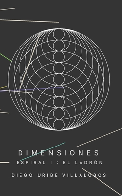 Dimensiones: Espiral 1: El ladr?n - Uribe Villalobos, Diego