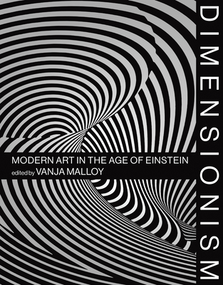 Dimensionism: Modern Art in the Age of Einstein - Malloy, Vanja V (Editor), and Little, David (Foreword by)