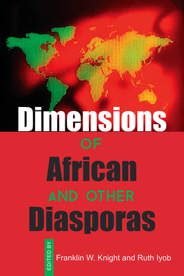 Dimensions of African and Other Diasporas - Knight, Franklin W. (Editor), and Iyob, Ruth (Editor)