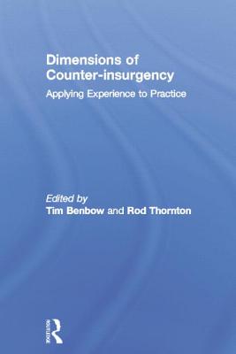 Dimensions of Counter-Insurgency: Applying Experience to Practice - Benbow, Tim (Editor), and Thornton, Rod (Editor)