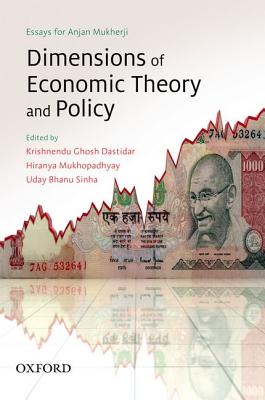 Dimensions of Economic Theory and Policy: Essays for Anjan Mukherji - Dastidar, Krishnendu Ghosh (Editor), and Mukhopadhyay, Hiranya (Editor), and Sinha, Uday Bhanu (Editor)