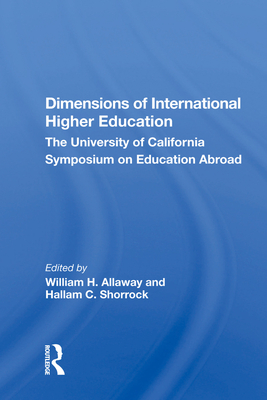 Dimensions of International Higher Education: The University of California Symposium on Education Abroad - Allaway, William H