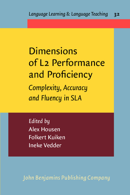 Dimensions of L2 Performance and Proficiency: Complexity, Accuracy and Fluency in SLA - Housen, Alex (Editor), and Kuiken, Folkert (Editor), and Vedder, Ineke (Editor)