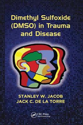 Dimethyl Sulfoxide (DMSO) in Trauma and Disease - Jacob, Stanley W., and de la Torre, Jack C.