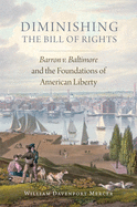 Diminishing the Bill of Rights, Volume 3: Barron V. Baltimore and the Foundations of American Liberty