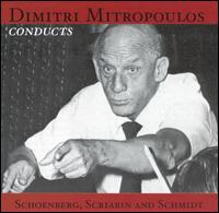 Dimitri Mitropoulos Conducts Schoenberg, Scriabin and Schmidt - Dimitri Mitropoulos (conductor)
