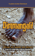 Dimmangali; Speak My Name No More.