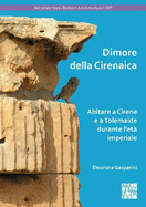 Dimore della Cirenaica: Abitare a Cirene e a Tolemaide durante l'et imperiale